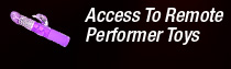 Access to remote performer toys